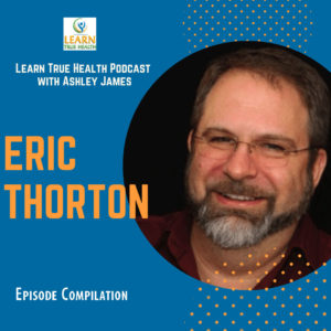 Front Cover for Eric Thorton and Ashley James Learn True Health Podcasts